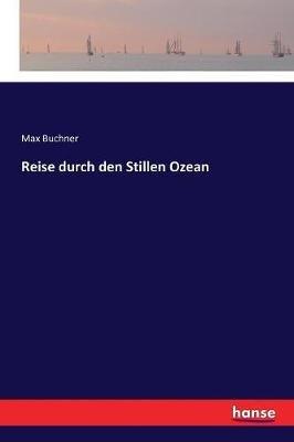 Reise durch den Stillen Ozean - Max Buchner - cover