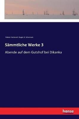 Sämmtliche Werke 3: Abende auf dem Gutshof bei Dikanka - Nikolai Vasilevich Gogol,B Schenrock - cover