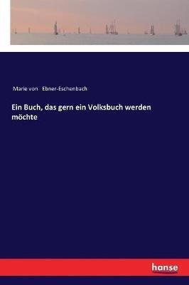 Ein Buch, das gern ein Volksbuch werden möchte - Marie Von Ebner-Eschenbach - cover