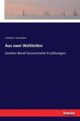 Aus zwei Weltteilen: Zweiter Band Gesammelte Erzählungen - Friedrich Gerstäcker - cover