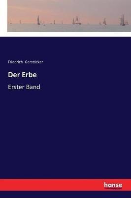 Der Erbe: Erster Band - Friedrich Gerstäcker - cover