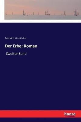 Der Erbe: Roman: Zweiter Band - Friedrich Gerstäcker - cover