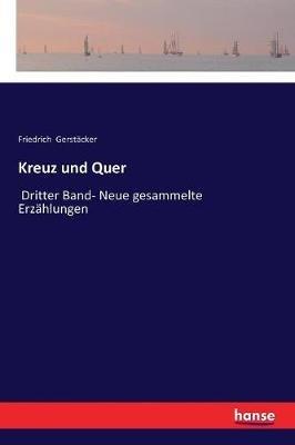 Kreuz und Quer: Dritter Band- Neue gesammelte Erzählungen - Friedrich Gerstäcker - cover