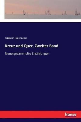 Kreuz und Quer, Zweiter Band: Neue gesammelte Erzahlungen - Friedrich Gerstacker - cover