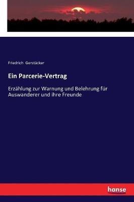 Ein Parcerie-Vertrag: Erzählung zur Warnung und Belehrung für Auswanderer und ihre Freunde - Friedrich Gerstäcker - cover