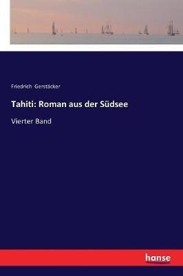 Tahiti: Roman aus der Südsee: Vierter Band - Friedrich Gerstäcker - cover