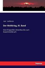Der Weltkrieg, III. Band: Vom Eingreifen Amerikas bis zum Zusammenbruch