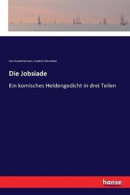 Die Jobsiade: Ein komisches Heldengedicht in drei Teilen - Karl Arnold Kortum,Friedrich Schnettler - cover