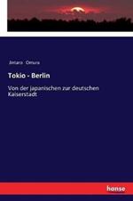 Tokio - Berlin: Von der japanischen zur deutschen Kaiserstadt