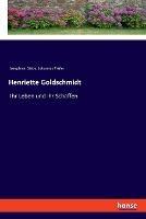 Henriette Goldschmidt: Ihr Leben und ihr Schaffen - Josephine Siebe,Johannes Prüfer - cover