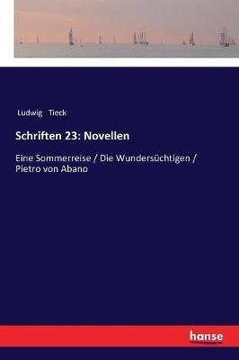 Schriften 23: Novellen: Eine Sommerreise / Die Wundersuchtigen / Pietro von Abano - Ludwig Tieck - cover