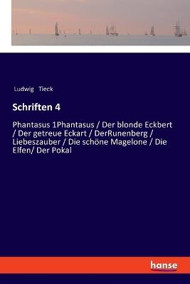 Schriften 4: Phantasus 1Phantasus / Der blonde Eckbert / Der getreue Eckart / DerRunenberg / Liebeszauber / Die schöne Magelone / Die Elfen/ Der Pokal - Ludwig Tieck - cover