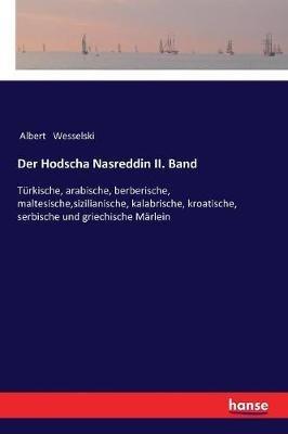 Der Hodscha Nasreddin II. Band: Turkische, arabische, berberische, maltesische, sizilianische, kalabrische, kroatische, serbische und griechische Marlein - Albert Wesselski - cover