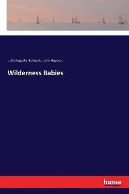 Wilderness Babies - Julia Augusta Schwartz,John Huybers - cover