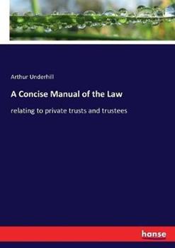 Libro in inglese A Concise Manual of the Law: relating to private trusts and trustees  - Arthur Underhill