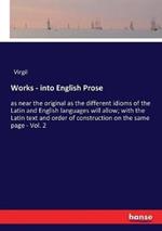 Works - into English Prose: as near the original as the different idioms of the Latin and English languages will allow; with the Latin text and order of construction on the same page - Vol. 2