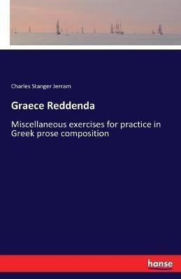 Graece Reddenda: Miscellaneous exercises for practice in Greek prose composition - Charles Stanger Jerram - cover