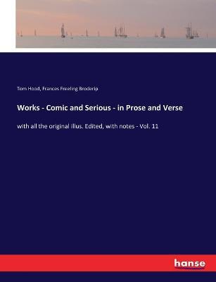 Works - Comic and Serious - in Prose and Verse: with all the original illus. Edited, with notes - Vol. 11 - Tom Hood,Frances Freeling Broderip - cover