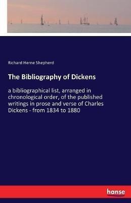 The Bibliography of Dickens: a bibliographical list, arranged in chronological order, of the published writings in prose and verse of Charles Dickens - from 1834 to 1880 - Richard Herne Shepherd - cover