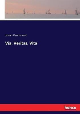 Via, Veritas, Vita - James Drummond - cover