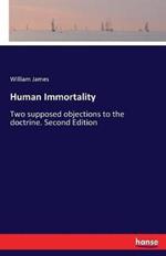 Human Immortality: Two supposed objections to the doctrine. Second Edition
