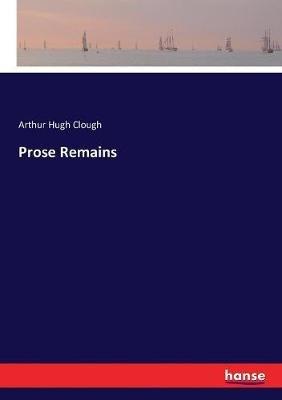 Prose Remains - Arthur Hugh Clough - cover