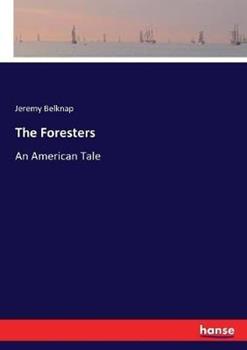 Libro in inglese The Foresters: An American Tale  - Jeremy Belknap