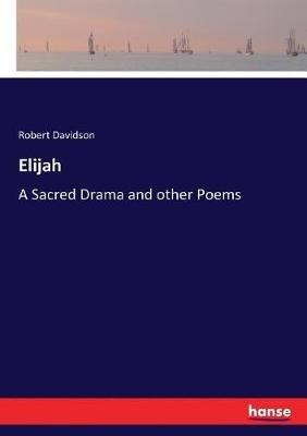 Elijah: A Sacred Drama and other Poems - Robert Davidson - cover