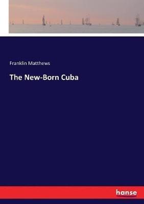 The New-Born Cuba - Franklin Matthews - cover