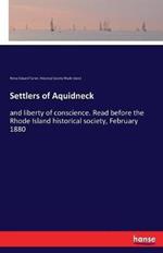 Settlers of Aquidneck: and liberty of conscience. Read before the Rhode Island historical society, February 1880