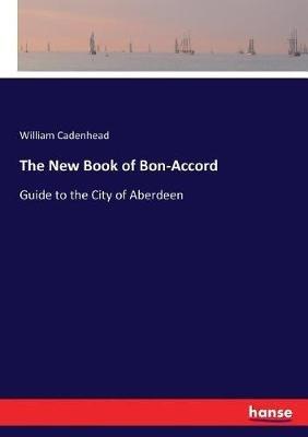 The New Book of Bon-Accord: Guide to the City of Aberdeen - William Cadenhead - cover