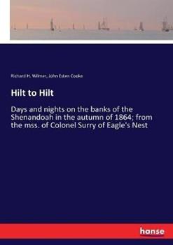Libro inglese Hilt to Hilt: Days and nights on the banks of the Shenandoah in the autumn of 1864; from the mss. of Colonel Surry of Eagle's Nest John Esten Cooke , Richard H Wilmer