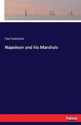 Napoleon and his Marshals - Paul Soboleski - cover