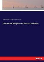The Native Religions of Mexico and Peru