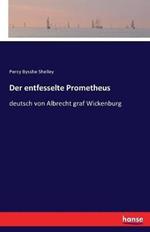 Der entfesselte Prometheus: deutsch von Albrecht graf Wickenburg