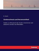 Sündenschmutz und Herzensreinheit: Studien zur Metaphorik der Sünde in lateinischer und deutscher Literatur des Mittelalters