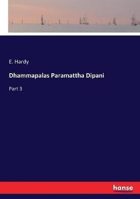 Dhammapalas Paramattha Dipani: Part 3 - E Hardy - cover