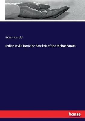 Indian Idylls from the Sanskrit of the Mahabharata - Edwin Arnold - cover