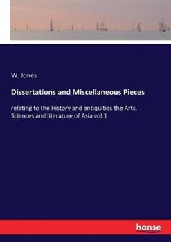 Libro in inglese Dissertations and Miscellaneous Pieces: relating to the History and antiquities the Arts, Sciences and literature of Asia vol.1  - W Jones
