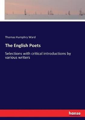 The English Poets: Selections with critical introductions by various writers - Thomas Humphry Ward - cover