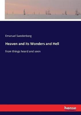 Heaven and its Wonders and Hell: from things heard and seen - Emanuel Swedenborg - cover