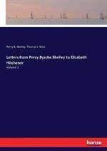 Letters from Percy Bysshe Shelley to Elizabeth Hitchener: Volume 1