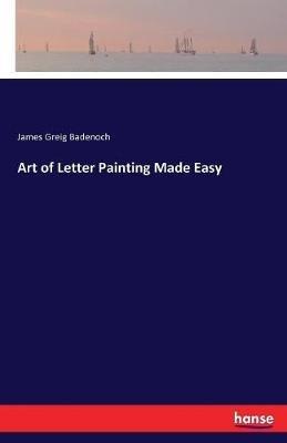 Art of Letter Painting Made Easy - James Greig Badenoch - cover