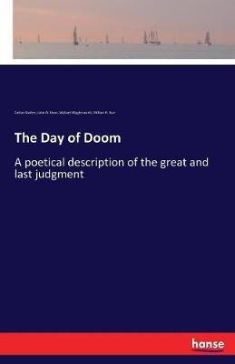 The Day of Doom: A poetical description of the great and last judgment - Cotton Mather,William H Burr,John W Dean - cover