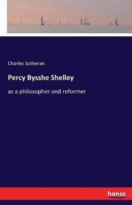 Percy Bysshe Shelley: as a philosopher and reformer - Charles Sotheran - cover