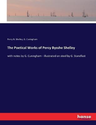 The Poetical Works of Percy Bysshe Shelley: with notes by G. Cuningham - illustrated on steel by G. Standfast - Percy B Shelley,G Cuningham - cover