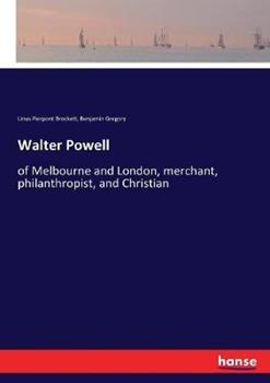 Libro inglese Walter Powell: of Melbourne and London, merchant, philanthropist, and Christian Benjamin Gregory , Linus Pierpont Brockett