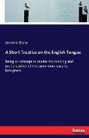 A Short Treatise on the English Tongue: Being an attempt to render the reading and pronunciation of the same more easy to foreigners - Granville Sharp - cover