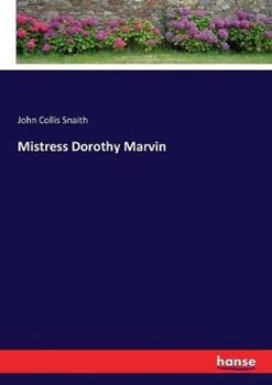 Libro in inglese Mistress Dorothy Marvin  - John Collis Snaith