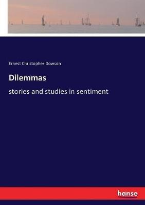 Dilemmas: stories and studies in sentiment - Ernest Christopher Dowson - cover